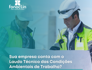 Sua empresa conta com o Laudo Técnico das Condições de Ambientais de Trabalho (1)